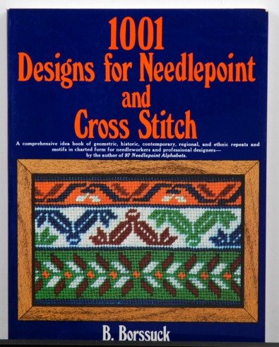 1001 Designs for Needlepoint and Cross Stitch by B. Bossuck