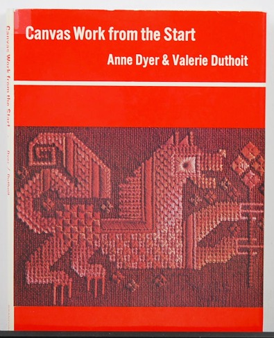 Canvas Work From The Start by Anne Dyer and Valerie Duthoit