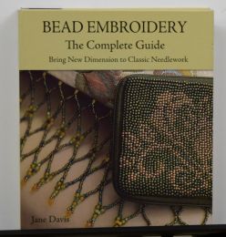 Bead Embroidery: The Complete Guide by Jane Davis