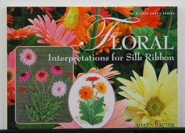 Floral Interpretations for silk Ribbon by Helen Dafter