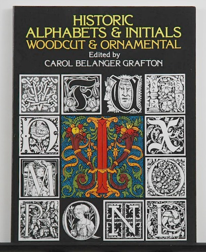 Historic Alphabets & Initials Woodcut & Ornamental edited by Carol Belanger Grafton
