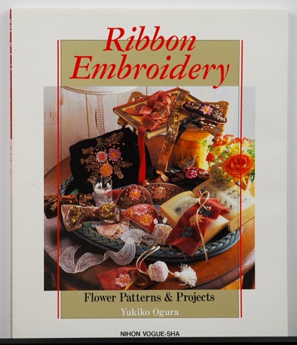 Ribbon Embroidery: Flower Patterns and Projects by Yukiko Ogura