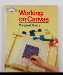Working On Canvas by Margaret Rivers: A Batsford CraftMasters Book