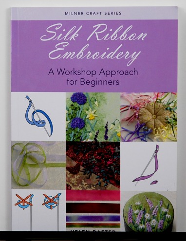 Silk Ribbon Embroidery: A Workshop Approach For Beginners by Helen Dafter
