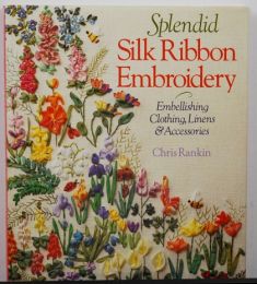 Splendid Silk Ribbon Embroidery by Chris Rankin